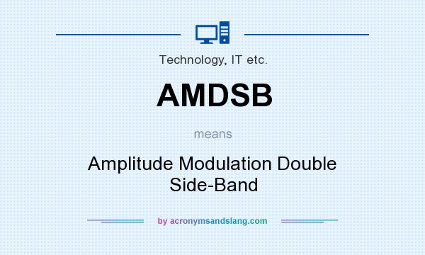 What does AMDSB mean? It stands for Amplitude Modulation Double Side-Band