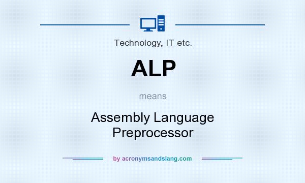 What does ALP mean? It stands for Assembly Language Preprocessor