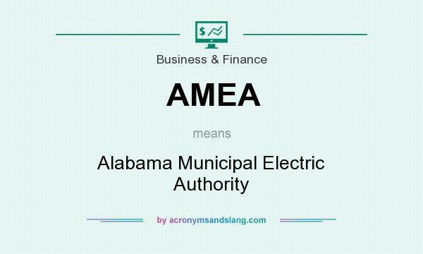 What does AMEA mean? It stands for Alabama Municipal Electric Authority