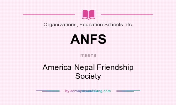 What does ANFS mean? It stands for America-Nepal Friendship Society