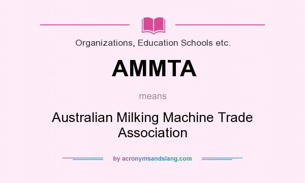 What does AMMTA mean? It stands for Australian Milking Machine Trade Association