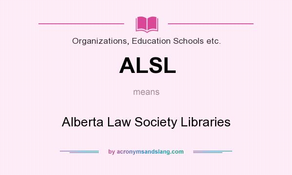 What does ALSL mean? It stands for Alberta Law Society Libraries