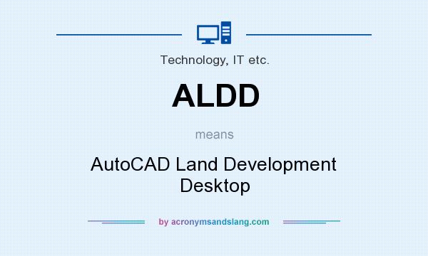 What does ALDD mean? It stands for AutoCAD Land Development Desktop