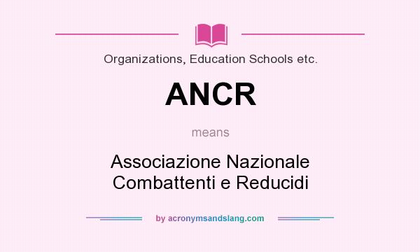 What does ANCR mean? It stands for Associazione Nazionale Combattenti e Reducidi