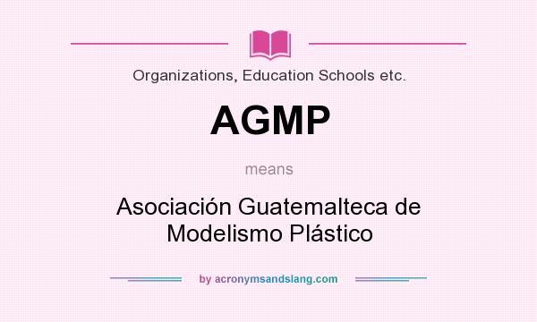 What does AGMP mean? It stands for Asociación Guatemalteca de Modelismo Plástico