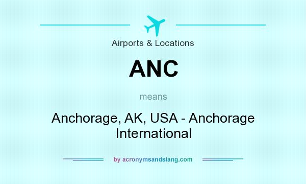 What does ANC mean? It stands for Anchorage, AK, USA - Anchorage International