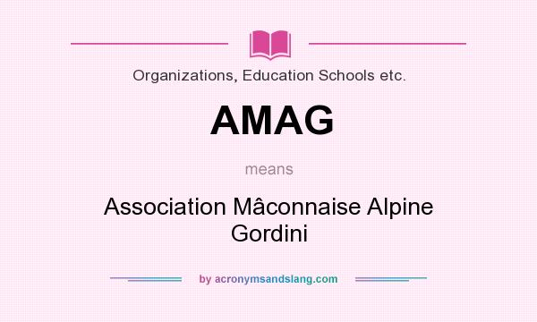 What does AMAG mean? It stands for Association Mâconnaise Alpine Gordini