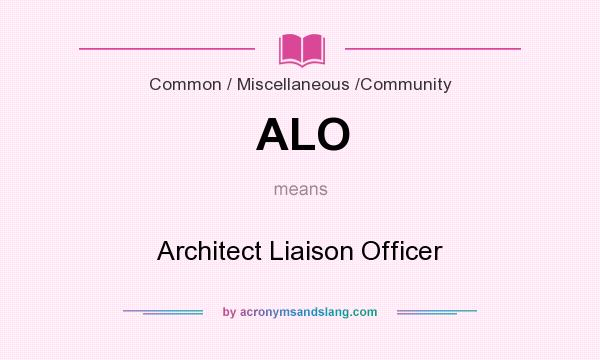 What does ALO mean? It stands for Architect Liaison Officer