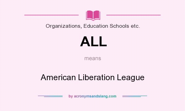 What does ALL mean? It stands for American Liberation League