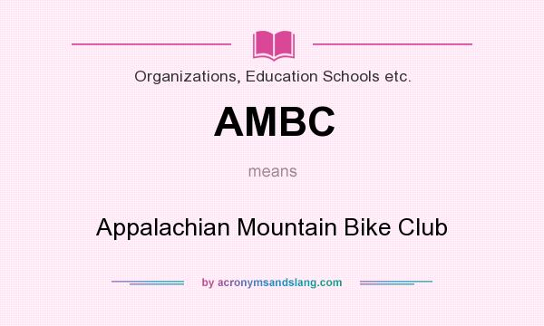 What does AMBC mean? It stands for Appalachian Mountain Bike Club