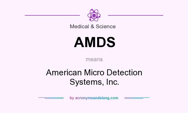 What does AMDS mean? It stands for American Micro Detection Systems, Inc.