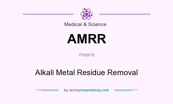 What does AMRR mean? It stands for Alkali Metal Residue Removal