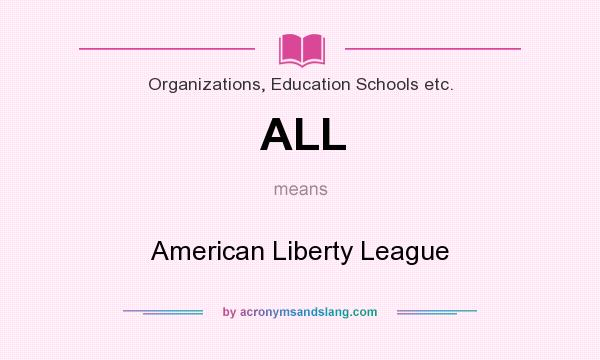What does ALL mean? It stands for American Liberty League