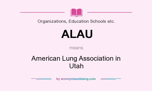 What does ALAU mean? It stands for American Lung Association in Utah