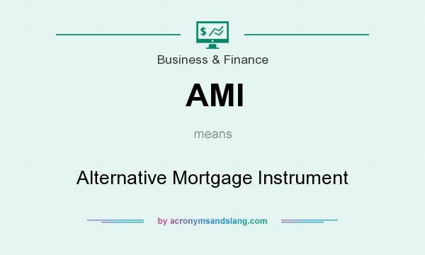 What does AMI mean? It stands for Alternative Mortgage Instrument