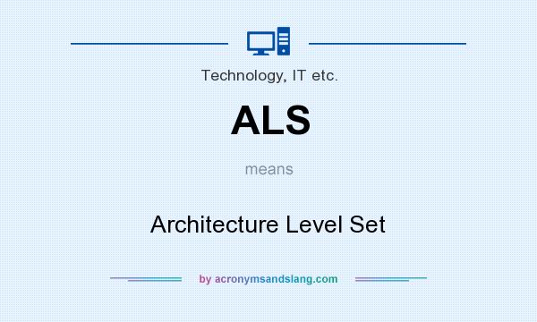 What does ALS mean? It stands for Architecture Level Set
