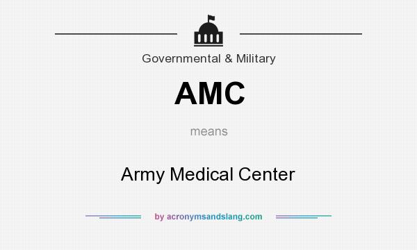 What does AMC mean? It stands for Army Medical Center