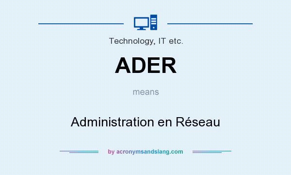 What does ADER mean? It stands for Administration en Réseau