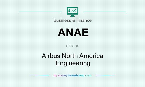 What does ANAE mean? It stands for Airbus North America Engineering