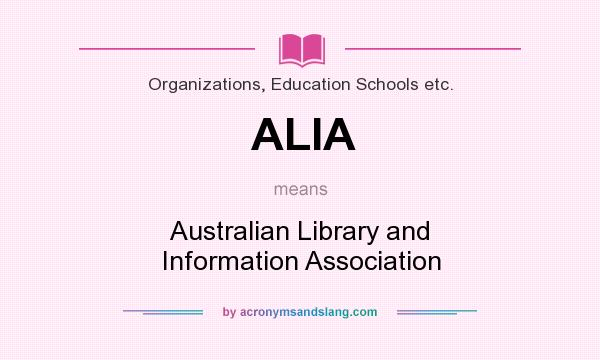 What does ALIA mean? It stands for Australian Library and Information Association