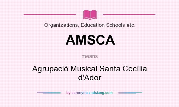 What does AMSCA mean? It stands for Agrupació Musical Santa Cecília d`Ador