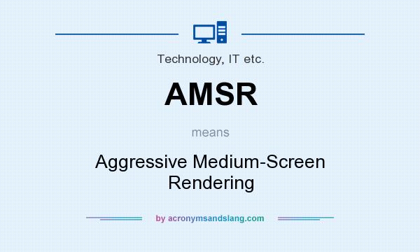 What does AMSR mean? It stands for Aggressive Medium-Screen Rendering