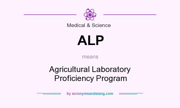 What does ALP mean? It stands for Agricultural Laboratory Proficiency Program