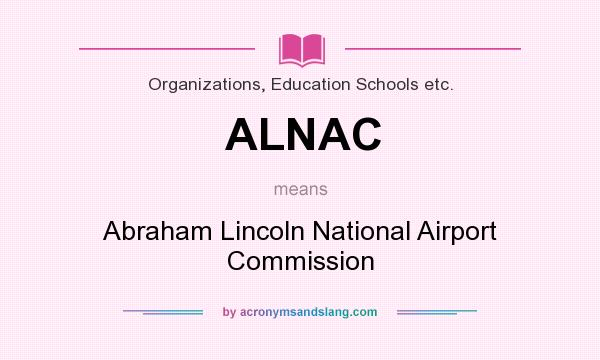 What does ALNAC mean? It stands for Abraham Lincoln National Airport Commission