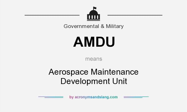 What does AMDU mean? It stands for Aerospace Maintenance Development Unit