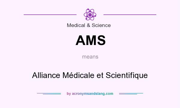 What does AMS mean? It stands for Alliance Médicale et Scientifique