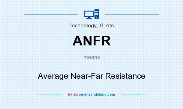 What does ANFR mean? It stands for Average Near-Far Resistance