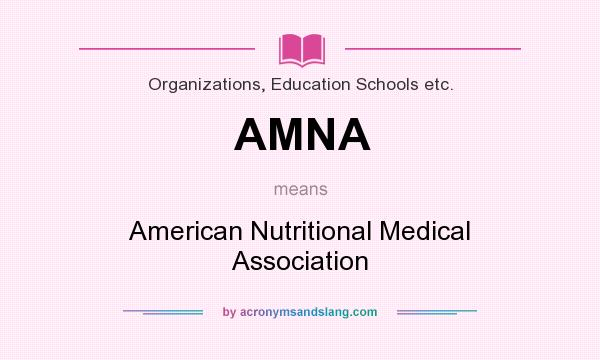 What does AMNA mean? It stands for American Nutritional Medical Association