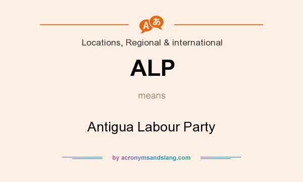 What does ALP mean? It stands for Antigua Labour Party