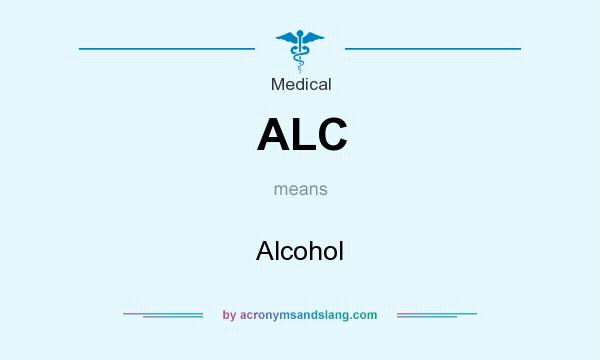 What does ALC mean? It stands for Alcohol