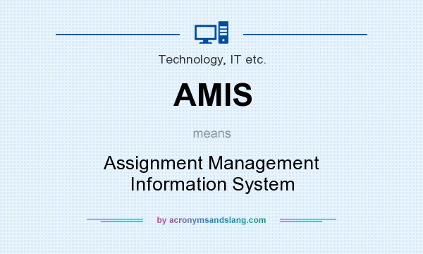 What does AMIS mean? It stands for Assignment Management Information System