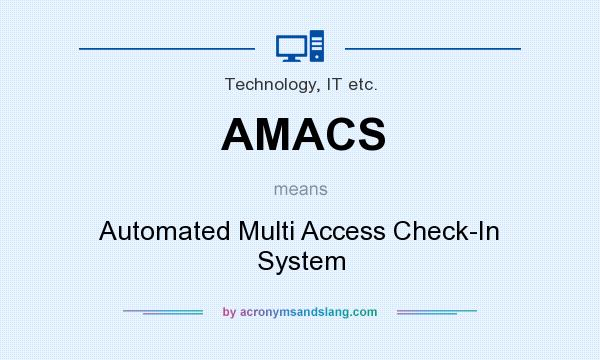 What does AMACS mean? It stands for Automated Multi Access Check-In System