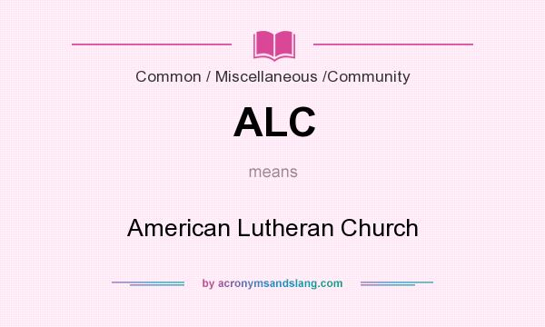 What does ALC mean? It stands for American Lutheran Church