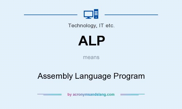 What does ALP mean? It stands for Assembly Language Program
