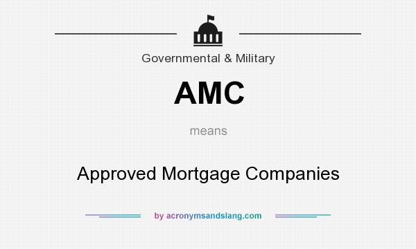 What does AMC mean? It stands for Approved Mortgage Companies