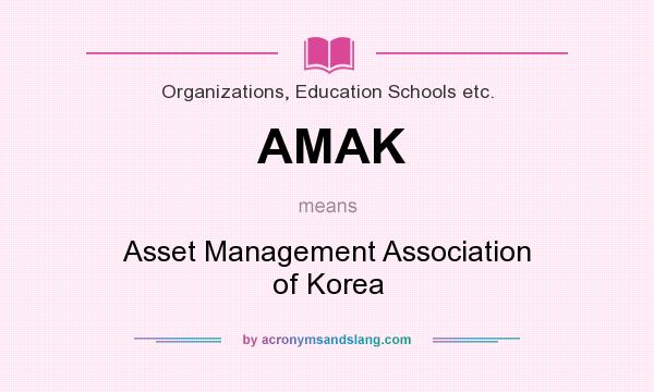 What does AMAK mean? It stands for Asset Management Association of Korea
