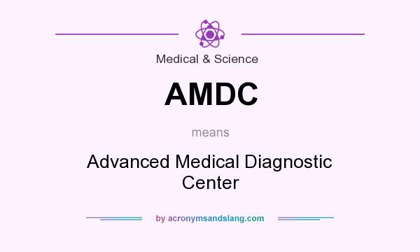 What does AMDC mean? It stands for Advanced Medical Diagnostic Center