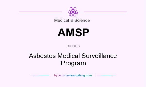 What does AMSP mean? It stands for Asbestos Medical Surveillance Program