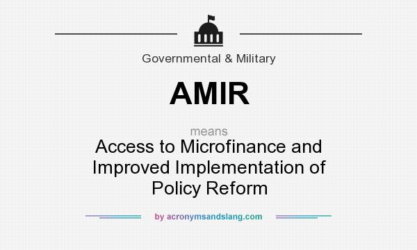 What does AMIR mean? It stands for Access to Microfinance and Improved Implementation of Policy Reform