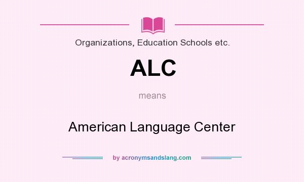 What does ALC mean? It stands for American Language Center