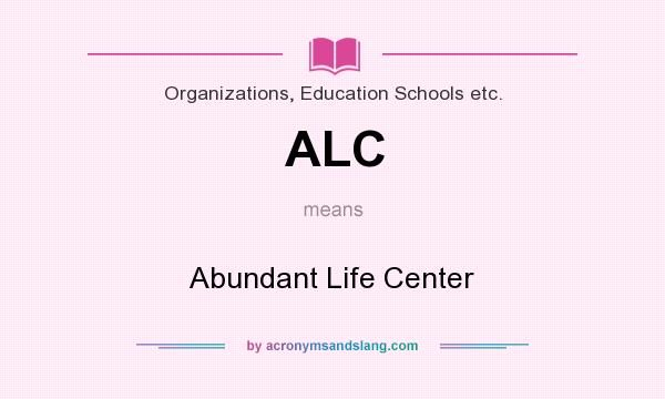 What does ALC mean? It stands for Abundant Life Center