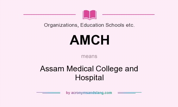 What does AMCH mean? It stands for Assam Medical College and Hospital