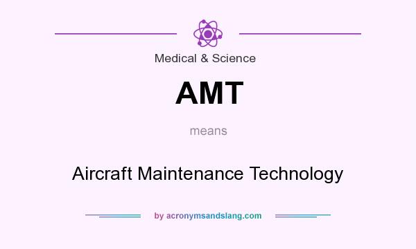 What does AMT mean? It stands for Aircraft Maintenance Technology