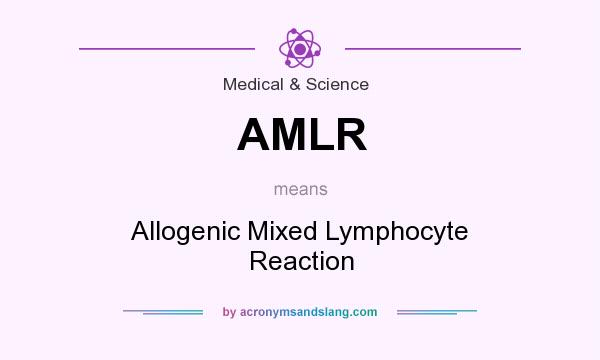 What does AMLR mean? It stands for Allogenic Mixed Lymphocyte Reaction