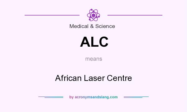 What does ALC mean? It stands for African Laser Centre