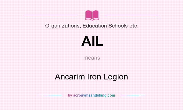 What does AIL mean? It stands for Ancarim Iron Legion